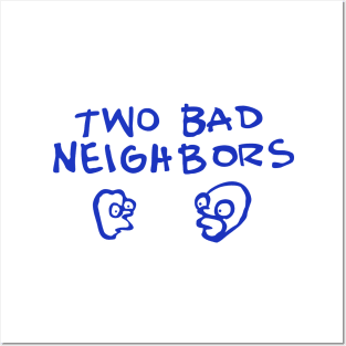 Two Bad Neighbors Posters and Art